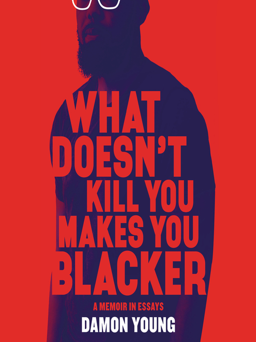 Title details for What Doesn't Kill You Makes You Blacker by Damon Young - Wait list